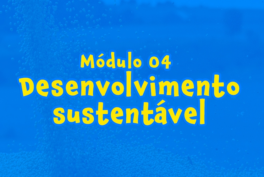 Módulo 04 - Desenvolvimento sustentável